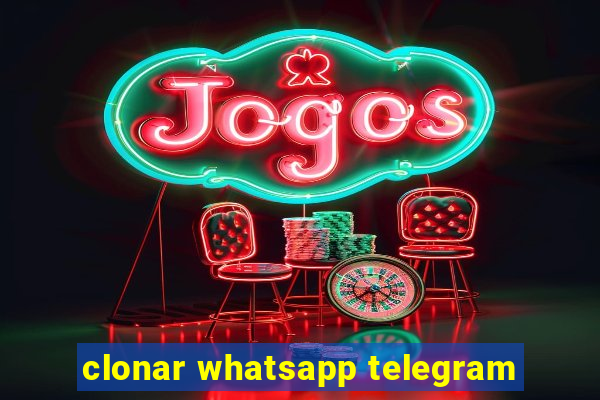 clonar whatsapp telegram